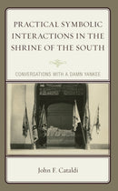 Practical Symbolic Interactions in the Shrine of the South : Conversations with a Damn Yankee-9781666923711