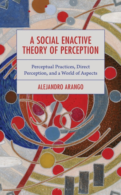 A Social Enactive Theory of Perception : Perceptual Practices, Direct Perception, and a World of Aspects-9781666924329