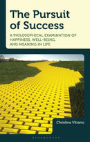The Pursuit of Success : A Philosophical Examination of Happiness, Well-Being, and Meaning in Life-9781666924923