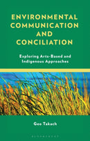 Environmental Communication and Conciliation : Exploring Arts-Based and Indigenous Approaches-9781666926033