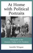 At Home with Political Portraits : Photographs of the Domestic Display of US Presidents-9781666926545