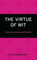 The Virtue of Wit : Humor, Social Connection, and Flourishing-9781666929669