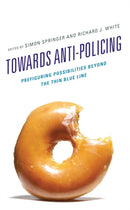 Towards Anti-policing : Prefiguring Possibilities beyond the Thin Blue Line-9781666931914