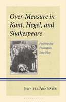 Over-Measure in Kant, Hegel, and Shakespeare : Putting the Principles Into Play-9781666932690