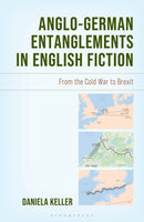 Anglo-German Entanglements in English Fiction : From the Cold War to Brexit-9781666934885