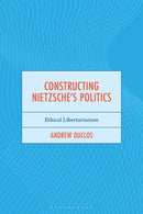 Constructing Nietzsche''s Politics