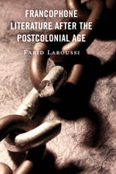 Francophone Literature After the Postcolonial Age-9781666939651