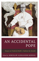 An Accidental Pope : Essays on Frederick Rolfe's Hadrian the Seventh-9781666941425
