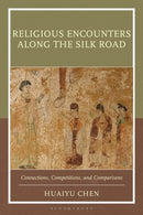 Religious Encounters Along the Silk Road : Connections, Competitions, and Comparisons-9781666943887