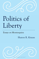 Politics of Liberty : Essays on Montesquieu-9781666945775