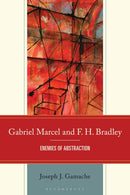 Gabriel Marcel and F. H. Bradley : Enemies of Abstraction-9781666946048