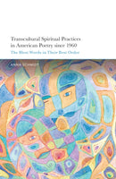 Transcultural Spiritual Practices in American Poetry since 1960 : The Blest Words in Their Best Order-9781666951172