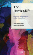 The Heroic Shift : Emergence of the Collective as 21st-Century Hero-9781666951233