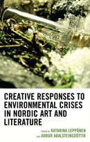 Creative Responses to Environmental Crises in Nordic Art and Literature-9781666953039