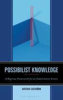 Possibilist Knowledge : A Rigorous Framework for an Indeterminist Science-9781666953961