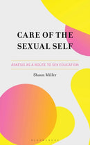 Care of the Sexual Self : Askesis as a Route to Sex Education-9781666953992