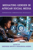 Mediating Gender in African Social Media : Representation, Commodification, and Sexuality-9781666954050