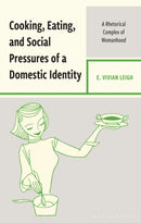 Cooking, Eating, and Social Pressures of a Domestic Identity