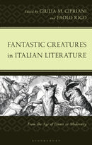 Fantastic Creatures in Italian Literature : From the Age of Dante to Modernity-9781666956740