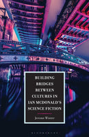 Building Bridges between Cultures in Ian McDonald's Science Fiction-9781666956801