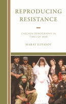 Reproducing Resistance : Chechen Demography in Times of War-9781666956955
