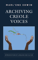 Archiving Creole Voices : Representations of Language and Culture-9781666958966