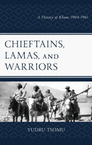 Chieftains, Lamas, and Warriors : A History of Kham, 1904-1961-9781666958997