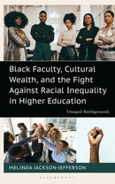 Black Faculty, Cultural Wealth, and the Fight Against Racial Inequality in Higher Education : Unequal Battlegrounds-9781666959833