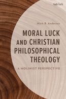 Moral Luck and Christian Philosophical Theology : A Molinist Perspective-9781666960105