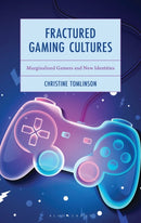 Fractured Gaming Cultures : Marginalized Gamers and New Identities-9781666960228