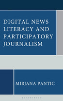 Digital News Literacy and Participatory Journalism : A Guide to Navigating Truth and the Information Landscape in the Digital Age-9781666964400