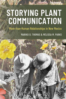 Storying Plant Communication : More-than-Human Relationships in New Mexico-9781666965087