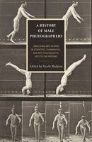 A History of Male Photographers : Analyzing Men as Men in Scientific, Commercial, and Art Photography, 1870 to the Present-9781666965421