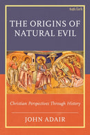 The Origins of Natural Evil : Christian Perspectives Through History-9781666966688