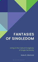Fantasies of Singledom : Living in the Cultural Imaginary of Single Femininity-9781666966893
