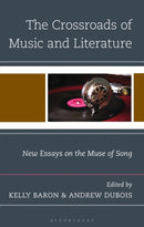 The Crossroads of Music and Literature : New Essays on the Muse of Song-9781666968729