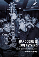 Hardcore Is Everything : Music, Identities and Ideologies-9781666969207
