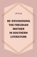 Re-Envisioning the Freudian Mother in Southern Literature
