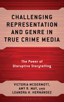 Challenging Representation and Genre in True Crime Media : The Power of Disruptive Storytelling-9781666970371