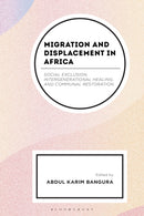 Migration and Displacement in Africa : Social Exclusion, Intergenerational Healing, and Communal Restoration-9781666970944