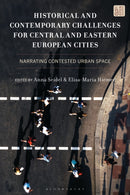 Historical and Contemporary Challenges for Central and Eastern European Cities : Narrating Contested Urban Space-9781666971309