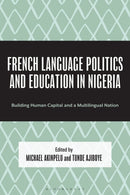 French Language Politics and Education in Nigeria : Building Human Capital and a Multilingual Nation-9781666971361