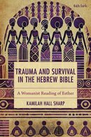 Trauma and Survival in the Hebrew Bible : A Womanist Reading of Esther-9781666971453