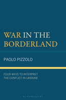 War in the Borderland : Four Ways to Interpret the Conflict in Ukraine-9781666971514