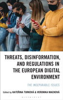 Threats, Disinformation, and Regulations in the European Digital Environment : The Inseparable Issues-9781666972085