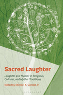 Sacred Laughter : Humor and Laughter in Religious, Cultural, and Mythic Traditions-9781666973044