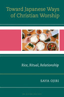Toward Japanese Ways of Christian Worship : Rice, Ritual, Relationship-9781666973372