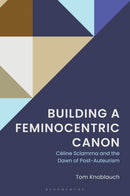 Building a Feminocentric Canon : Celine Sciamma and the Dawn of Post-Auteurism-9781666973617