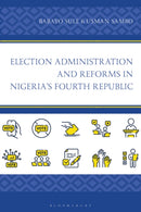Election Administration and Reforms in Nigeria's Fourth Republic-9781666974515