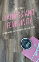 Fatness and Femininity : Negotiating Narratives of Girlhood Online-9781666974720